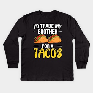 I'd Trade My Brother for a Tacos, Funny 5 mayo Humor Sibling Kids Long Sleeve T-Shirt